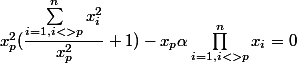  x_p^2(\dfrac{\sum_{i=1,i<>p}^n x_i^2}{x_p^2}+1)- x_p\alpha \prod_{i=1,i<>p}^n x_i =0